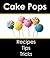 Cake Pops: Recipes & Tips for Perfect Cake Pops!