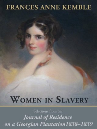 Women in Slavery: Selections from her Journal of Residence on a Georgian Plantation, 1838-1839