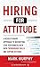 Hiring for Attitude by Mark Murphy