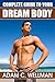 Complete Guide to Your Dream Body: Men’s Health and Fitness 101, Body building Myths, Pro Workout Secrets, The Secret to Great Abs And The Best Diet For Body Building