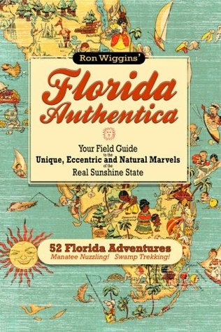 Florida Authentica: Your field guide to the unique, eccentric, and natural marvels of the real Sunshine State (Kindle Edition)