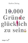 10.000 Gründe glücklich zu sein (German Edition)