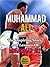 Muhammad Ali - The Inspiring Story and Lessons of Muhammad Ali (Biography, The Greatest, Boxing, King, Autobiography)