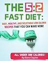 5:2 Diet Recipe Book: Easy, Healthy, and Delectable Low Calorie Recipes that You Can Make Now  to Lose Weight and Enhance your Health. Newbie-Approved Cookbook.