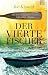 Der vierte Fischer: Wie drei tot geglaubte Fischer mein Leben retteten (German Edition)