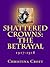Shattered Crowns: The Betrayal (Shattered Crowns Trilogy Book 3)