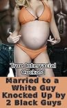 Married to a White Guy Knocked Up by 2 Black Guys Married to a White Guy Knocked Up by 2 Black Guys