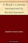 O Brasil e o sistema internacional de direitos humanos (Portuguese Edition)