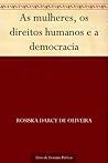 As mulheres os direitos humanos e a democracia (Portuguese Edition)