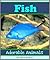 Fish: A Collection of Colorful Fish Photos! (Adorable Animals)