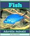 Fish: A Collection of Colorful Fish Photos! (Adorable Animals) Fish: A Collection of Colorful Fish Photos! (Adorable Animals)