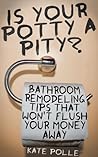 Is Your Potty A Pity? 7 Bathroom Remodeling Tips So You Don't Flush Your Money Away