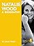 Natalie Wood: A Biography