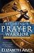 Becoming a Prayer Warrior by Elizabeth Alves