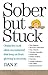 Sober But Stuck: Obstacles Most Often Encountered That Keep Us From Growing In Recovery