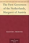 The First Governess of the Netherlands, Margaret of Austria