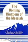 The Coming Kingdom of the Messiah: A Solution to the Riddle of the New Testament The Coming Kingdom of the Messiah: A Solution to the Riddle of the New Testament