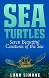 Sea Turtles: Seven Beautiful Creatures of The Sea, A Children's Book (Animals of The Sea Series 1)