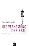 Die Vermessung der Frau: Von Botox, Hormonen und anderem Irrsinn (German Edition)