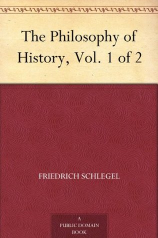 The Philosophy of History, Vol. 1 of 2 (Kindle Edition)