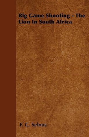 Big Game Shooting - The Lion in South Africa (Kindle Edition)