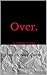 Over. (This. Is. Not. Over. #2)