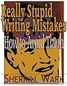 Really Stupid Writing Mistakes: How to Avoid Them