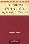 The Wanderer (Volume 2 of 5) or, Female Difficulties