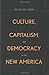 Culture, Capitalism, and Democracy in the New America