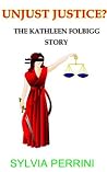 Unjust Justice? The Kathleen Folbigg Story: Women Serial Killers (Women Who Kill) Unjust Justice? The Kathleen Folbigg Story: Women Serial Killers (Women Who Kill)