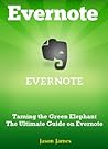 Evernote: Taming the Green Elephant – The Ultimate Guide on Evernote