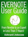 Evernote User Guide: From Newbie to an Expert in Less Than 2 Hours! Evernote User Guide: From Newbie to an Expert in Less Than 2 Hours!