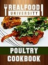 Real Food University Cookbook: Volume 4 - Poultry (Real Food University Cookbooks)