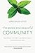 The Good and Beautiful Community: Following the Spirit, Extending Grace, Demonstrating Love