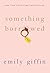 Something Borrowed by Emily Giffin