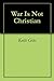 War Is Not Christian by Keith Giles