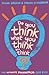 Do You Think What You Think...