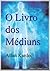 O Livro dos Médiuns by Allan Kardec O Livro dos Médiuns by Allan Kardec