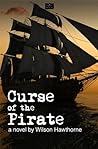 Curse of the Pirate, a novel by Wilson Hawthorne (Pirate Series Book 3)