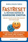 FastReset® Il metodo rapido di guarigione emotiva: Liberati in pochi minuti delle emozioni che ti fanno male (Italian Edition) FastReset® Il metodo rapido di guarigione emotiva: Liberati in pochi minuti delle emozioni che ti fanno male (Italian Edition)