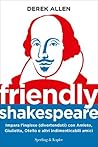 Friendly Shakespeare: Impara l'inglese (divertendoti) con Amleto, Giulietta, Otello e altri indimenticabili amici (Italian Edition) Friendly Shakespeare: Impara l'inglese (divertendoti) con Amleto, Giulietta, Otello e altri indimenticabili amici (Italian Edition)