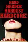 Hard Harder Hardest Hardcore! Twenty Explicit Erotica Stories