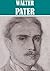 The Essential Walter Horatio Pater Collection [Illustrated]