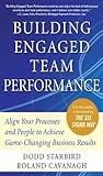 Building Engaged Team Performance: Align Your Processes and People to Achieve Game-Changing Business Results
