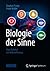 Biologie der Sinne: Vom Molekül zur Wahrnehmung