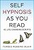 Self Hypnosis As You Read: 42 Life Changing Scripts