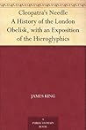 Cleopatra's Needle A History of the London Obelisk, with an Exposition of the Hieroglyphics Cleopatra's Needle A History of the London Obelisk, with an Exposition of the Hieroglyphics