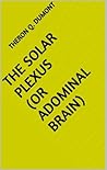 The Solar Plexus (or Adominal Brain)