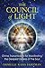 The Council of Light: Divine Transmissions for Manifesting the Deepest Desires of the Soul
