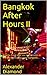 Bangkok After Hours II Bar Girls Wild Sex Shows Bar Fines & Cold Beer: Thailand (Bangkok After HoursII Book 2)